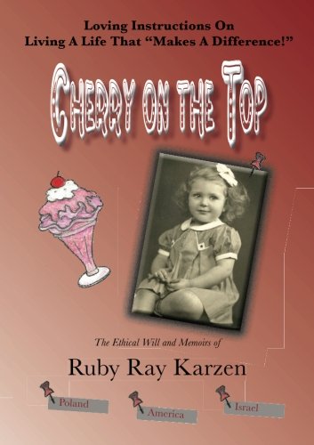 Cherry On The Top: The Ethical Will and Memoirs of Ruby Ray Karzen