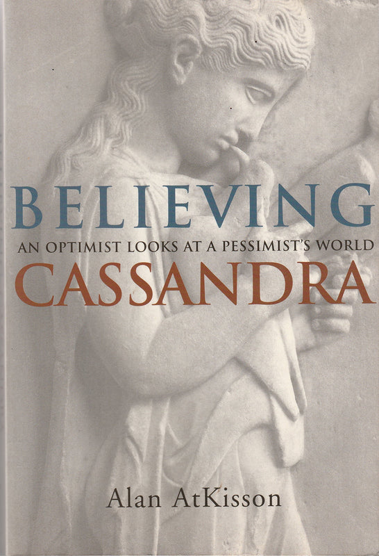 Believing Cassandra an Optimist Looks at a Pessimist's World