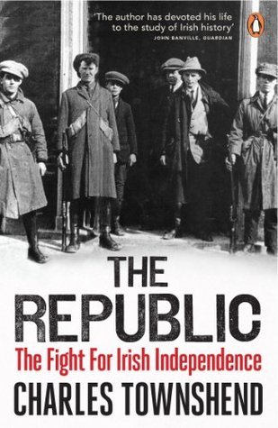 The Republic: The Fight for Irish Independence 1918-1923