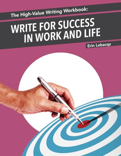 The High-Value Writing Workbook: Write for Success in Work and Life