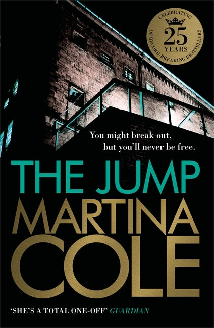 The Jump Martina Cole You might break out, but you'll never be free...Filled with shocking twists, THE JUMP by the 'undisputed queen of crime writing' (Guardian) and Sunday Times No.1 bestseller Martina Cole is a compelling thriller that tells a dark and