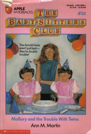 Mallory and the Trouble with Twins (The Baby-Sitters Club #21) Ann M Martin Mallory knows she's a good baby-sitter. She's been looking after her seven younger brothers and sisters for years. So when Kristy offers her a steady job baby-sitting for the Arno