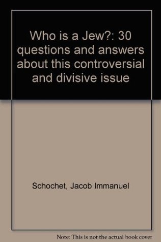 Who is a Jew?: 30 questions and answers about this controversial and divisive issue Jacob Immanuel Schochet