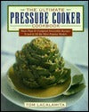 The Ultimate Pressure Cooker Cookbook: More Than 85 Foolproof Irresistible Recipes Tested in All the Most Popular Models Tom Lacalamita Pressure cookers have changed a lot since your grandmother's day. They were once noisy, risky, and ineffective, but tod