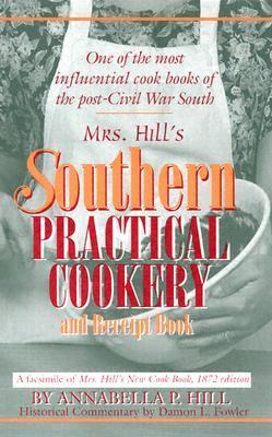 Mrs. Hill's Southern Practical Cookery and Recipe Book Annabella P Hill Annabella P. Hill (1810-1878) was a socially-prominent Georgia native whose encyclopedic treasury of 19th century recipes, cooking advice, and household hints was first published in 1