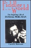 Fiddler to the World: The Inspiring Life of Itzhak Perlman Carol H Behrman Presents the life of the talented violinist whose bout with polio left him disabled but still determined to pursue his love of music and the violin. January 1, 1992 by Shoe Tree Pr