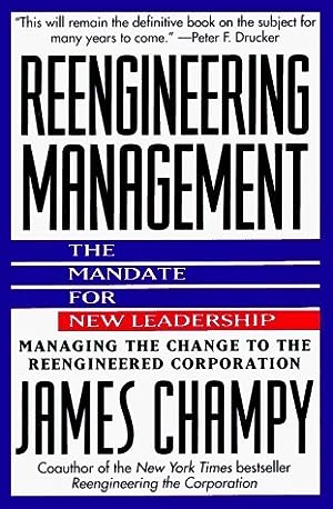 Reengineering Management: The Mandate for New Leadership James Champy The coauthor of Reengineering the Corporation explains how to transform the principles and practices of management to adapt to a changing corporate environment, discussing essential ref