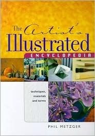 The Artists Illustrated Encyclopedia: Techniques, Materials and Terms