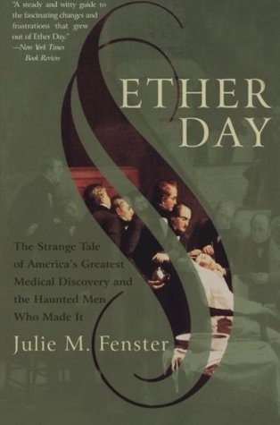 Ether Day: The Strange Tale of America's Greatest Medical Discovery and the Haunted Men Who Made It – The 1846 History of Anesthesia, Surgical Innovation, and Greed