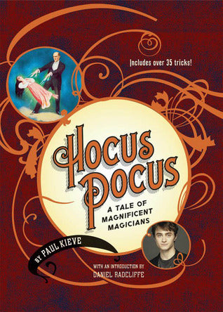 Hocus Pocus: A Tale of Magnificent Magicians Paul Kieve Magic tricks to amaze your friends and stupefy your family from the magic consultant on the Harry Potter movies, with an introduction by Daniel Radcliffe.From the magic consultant on the HARRY POTTER