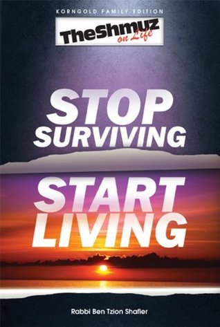 Stop Surviving, Start Living: The Shmuz on Life 1