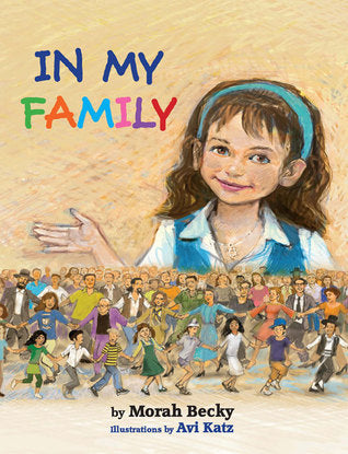 In My Family Morah Becky Kids need to know they're not alone! Kids need to know they have a family who cares for them and loves them. They also need to know that there's a larger family they belong to, a global mishpacha, a worldwide Jewish family that th