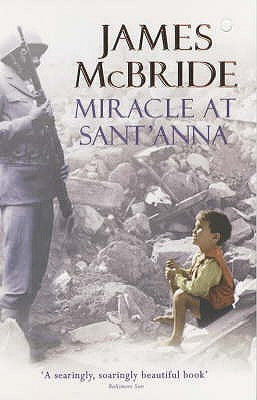 Miracle at Sant'Anna James McBride The author of the classic The Color of Water - the international bestseller with more than a million and a quarter copies sold in the United States alone - returns with a remarkable and unforgettable novel about war, the