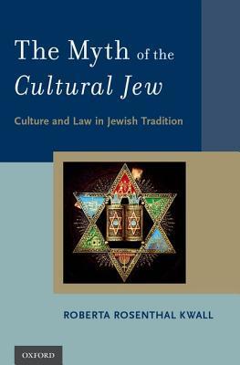 The Myth of the Cultural Jew: Culture and Law in Jewish Tradition Roberta Rosenthal Kwall A myth exists that Jews can embrace the cultural components of Judaism without appreciating the legal aspects of the Jewish tradition. This myth suggests that law an