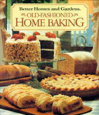Better Homes and Gardens Old-Fashioned Home Baking