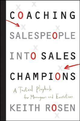 Coaching Salespeople into Sales Champions: A Tactical Playbook for Managers and Executives Keith Rosen Sales training doesn’t develop sales champions. Managers do . The secret to developing a team of high performers isn’t more training but better coaching