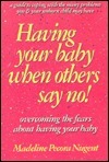 Having Your Baby When Others Say No! Madeline Pecona Nugent Provides practical advice for women who are interested in continuing their pregnancies, and suggests ways to arrange for an adoption or to prepare to raise their children. January 1, 1995 by Aver