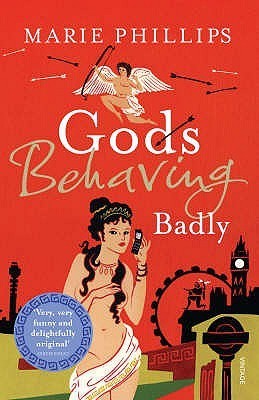 Gods Behaving Badly Marie Phillips Being immortal isn't all it's cracked up to be. Life's hard for a Greek god in the 21st century: nobody believes in you any more, even your own family doesn't respect you, and you're stuck in a delapidated hovel in north