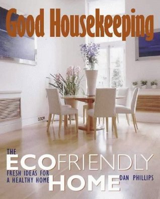 Good Housekeeping: The Ecofriendly Home - Fresh Ideas for a Healthy Home