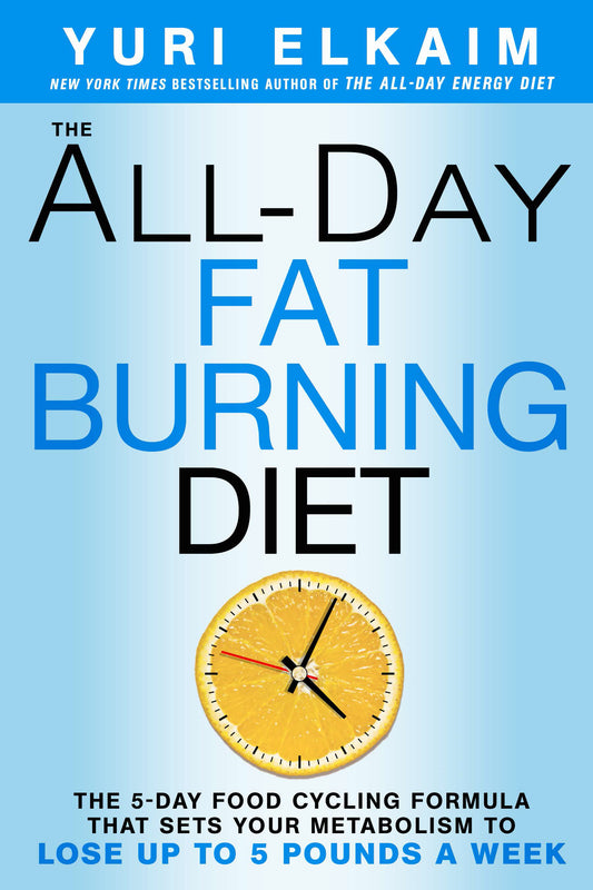 The All-Day Fat-Burning Diet: The 5-Day Food-Cycling Formula That Resets Your Metabolism To Lose Up to 5 Pounds a Week