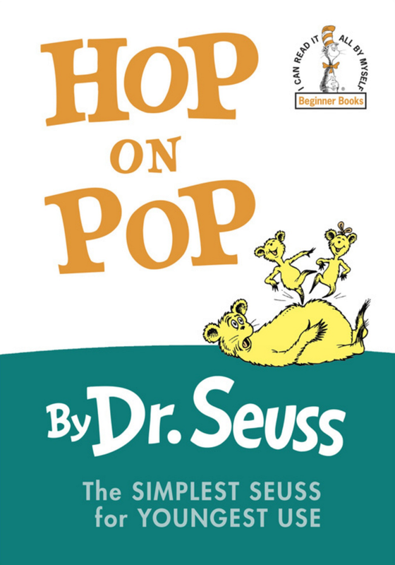 Hop on Pop Dr Seuss "HOP ... POPWe like to HopWe like to hopon top of Pop..."Join Dr. Seuss in this classic rhyming picture book — the simplest Seuss for youngest use!Full of short, simple words and silly rhymes, this book is perfect for reading alone or