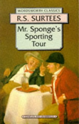 Mr Sponge's Sporting Tour RS Surtees Soapy Sponge's ruthless pursuit of his passion for fox-hunting at the expense of others, brings him into contact with a Dickensian gallery of observed characters, from Dukes to hard-bitten horse-copers. November 1, 199