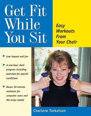 Get Fit While You Sit: Easy Workouts from Your Chair