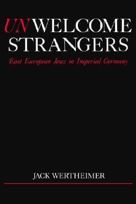 Unwelcome Strangers: East European Jews in imperial Germany
