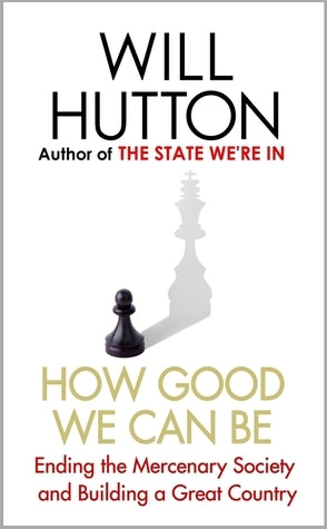 How Good We Can Be: Ending the Mercenary Society and Building a Great Country