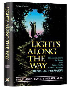 Lights Along the Way: Timeless Lessons for Today from Rabbi Moshe Chaim Luzzatto's Mesillas Yesharim
