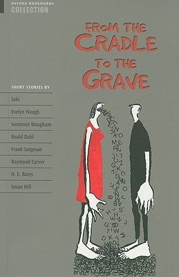 From the Cradle to the Grave Edited by Clare West These stories explore the trials of life from youth to old age: the idealism of young people, the stresses of marriage, the anxieties of parenthood, and the loneliness and fears of older people. The wide v