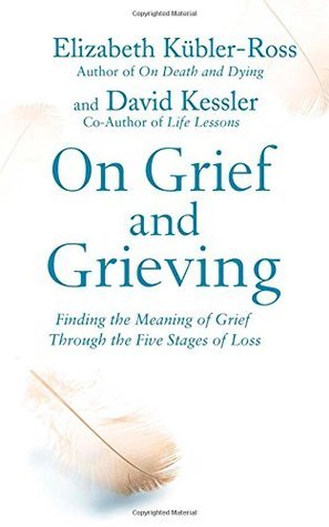 On Grief and Grieving: Finding the Meaning of Grief Through the Five Stages of Loss Elisabeth Kubler-Ross and David Kessler One of the most important psychological studies of the late twentieth century, On Death and Dying grew out of Dr. Elisabeth Kubler-