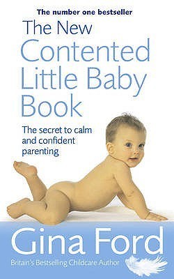 The New Contented Little Baby Book: The Secret To Calm And Confident Parenting From One Of The World's Top Maternity Nurses