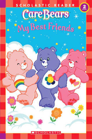 Care Bears: My Best Friends Scholastic Reader More sharing and caring adventures with the Care Bears!Find out what's best about each of the Care Bears' best friends in this Level 2 reader. January 1, 2005 by Scholastic