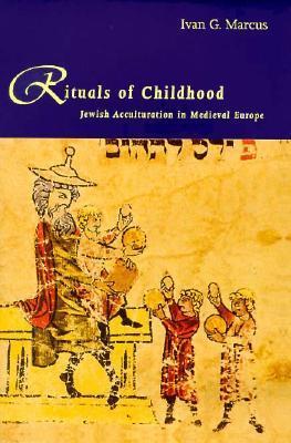 Rituals of Childhood: Jewish Acculturation in Medieval Europe