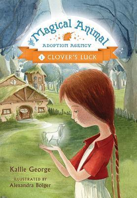 Clover's Luck (The Magical Animal Adoption Agency #1) Kallie George No animal is toounusual to adoptDespite her name, Clover has always felt decidedly unlucky. So when she stumbles upon a mysterious cottage in the Woods, she can hardly believe her good fo