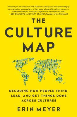 The Culture Map: Decoding How People Think, Lead, and Get Things Done Across Cultures Erin Meyer Whether you work in a home office or abroad, business success in our ever more globalized and virtual world requires the skills to navigate through cultural d