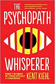 The Psychopath Whisperer: Inside the Minds of Those Without a Conscience