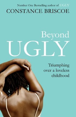 Beyond Ugly: Triumphing Over a Loveless Childhood