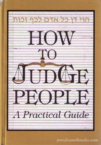 How to Judge People: A Practical Guide Moshe Goldberger A guide to applying to our everyday lives the injunction to judge our fellow Jews favorably. January 1, 1995 by Feldheim Publishers