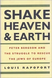 Shake Heaven & Earth: Peter Bergson and the Struggle to Rescue the Jews of Europe