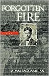 Forgotten Fire Adam Bagdasarian Based on a true story, this tale tells of the struggles a young Armenian man living in Turkey had to go through during the Armenian Holocaust in the early 1900s. October 1, 2000 by Dk Ink