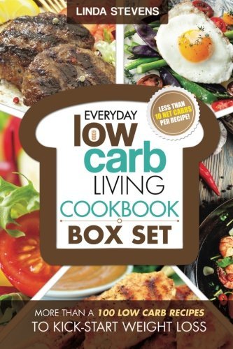 Low Carb Living Cookbook Box Set: Low Carb Recipes for Breakfast, Lunch, Dinner, Snacks, Desserts And Slow Cooker Linda Stevens Low Carb Living Vol. 1 Low Carb Living Breakfast Time Vol. 2 Low Carb Living Dinner Time Vol. 3 Low Carb Living Slow Cooker Vol