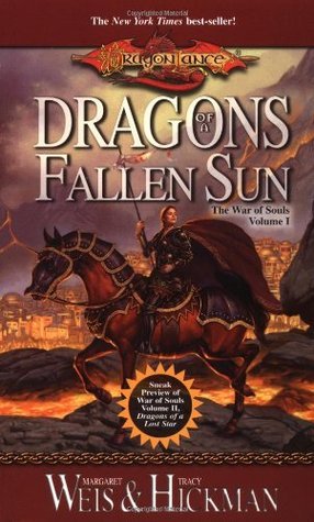 Dragons of the Fallen Sun (Dragonlance: The War of Souls #1) Margaret Weis and Tracy Hickman The people of Krynn have known war in past ages. Some are still alive who remember the triumph of good at the conclusion of the War of the Lance. Still more remem