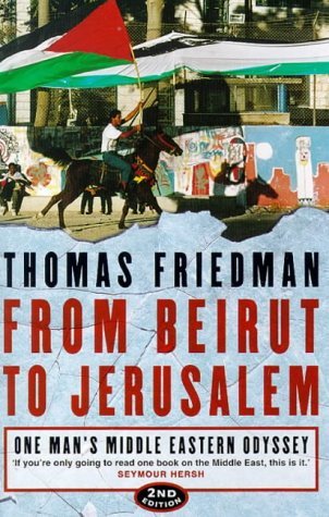 From Beirut to Jerusalem: One Man's Middle Eastern Odyssey Thomas Friedman A Second Edition of Thomas Friedmans stunning book, the first edition of which won the American National Book Award.If youre only going to read one book on the Middle East, this is