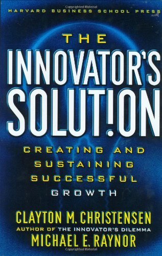 The Innovator's Solut!on: Creating and Sustaining Successful Growth