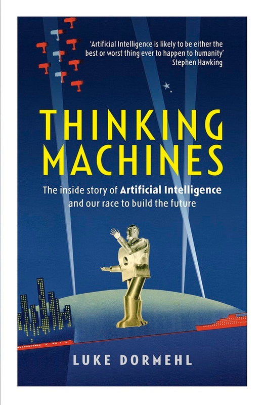Thinking Machines: The inside story of Artificial Intelligence and our race to build the future