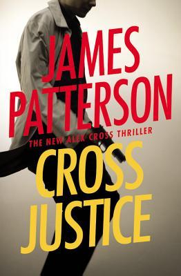 Cross Justice (Alex Cross #23) James Patterson For Alex Cross, the toughest cases hit close to home-and in this deadly thrill ride, he's trying to solve the most personal mystery of his life.When his cousin is accused of a heinous crime, Alex Cross return