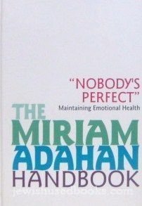 The Miriam Adahan Handbook:"Nobody's Perfect:" Maintaining Emotional Health