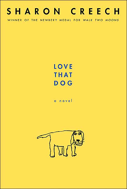 Love the Dog Sharon Creech "I guess it doeslook like a poemwhen you see ittyped uplike that."Jack hates poetry. Only girls write it and every time he tries to, his brain feels empty. But his teacher, Ms. Stretchberry, won't stop giving her class poetry as